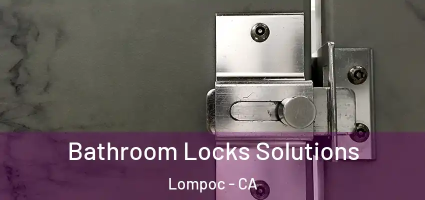  Bathroom Locks Solutions Lompoc - CA