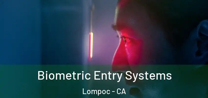  Biometric Entry Systems Lompoc - CA
