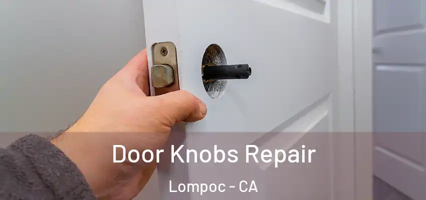  Door Knobs Repair Lompoc - CA