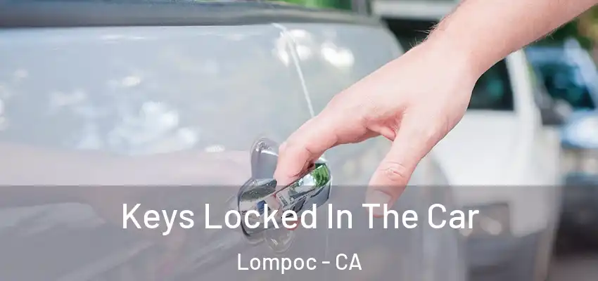  Keys Locked In The Car Lompoc - CA